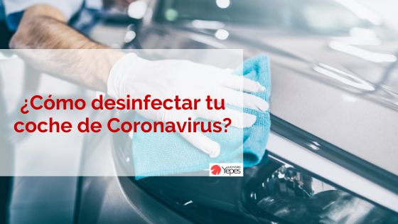 ¿Cómo desinfectar tu coche de coronavirus?